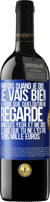 39,95 € Envoi gratuit | Vin rouge Édition RED MBE Réserve Parfois quand je dis: je vais bien, je veux que quelqu'un me regarde dans les yeux et me dise: je sais que tu ne l'es pas, tiens Étiquette Bleue. Étiquette personnalisable Réserve 12 Mois Récolte 2014 Tempranillo