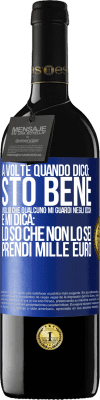 39,95 € Spedizione Gratuita | Vino rosso Edizione RED MBE Riserva A volte quando dico: sto bene, voglio che qualcuno mi guardi negli occhi e mi dica: lo so che non lo sei, prendi mille euro Etichetta Blu. Etichetta personalizzabile Riserva 12 Mesi Raccogliere 2016 Tempranillo