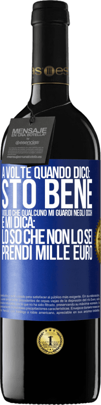 39,95 € Spedizione Gratuita | Vino rosso Edizione RED MBE Riserva A volte quando dico: sto bene, voglio che qualcuno mi guardi negli occhi e mi dica: lo so che non lo sei, prendi mille euro Etichetta Blu. Etichetta personalizzabile Riserva 12 Mesi Raccogliere 2014 Tempranillo