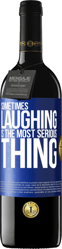 39,95 € Free Shipping | Red Wine RED Edition MBE Reserve Sometimes laughing is the most serious thing Blue Label. Customizable label Reserve 12 Months Harvest 2014 Tempranillo