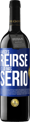 39,95 € Envío gratis | Vino Tinto Edición RED MBE Reserva A veces reírse es lo más serio Etiqueta Azul. Etiqueta personalizable Reserva 12 Meses Cosecha 2014 Tempranillo