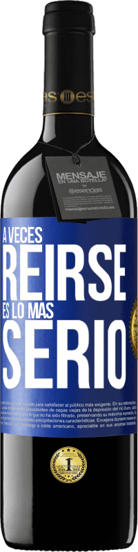 39,95 € Envío gratis | Vino Tinto Edición RED MBE Reserva A veces reírse es lo más serio Etiqueta Azul. Etiqueta personalizable Reserva 12 Meses Cosecha 2015 Tempranillo