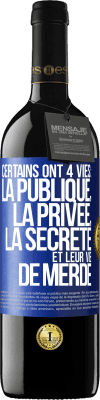 39,95 € Envoi gratuit | Vin rouge Édition RED MBE Réserve Certains ont 4 vies: la publique, la privée, la secrète et leur vie de merde Étiquette Bleue. Étiquette personnalisable Réserve 12 Mois Récolte 2014 Tempranillo