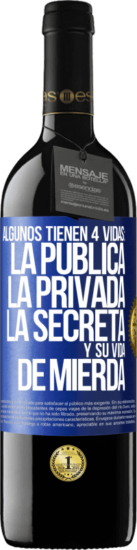 39,95 € Envío gratis | Vino Tinto Edición RED MBE Reserva Algunos tienen 4 vidas: la pública, la privada, la secreta y su vida de mierda Etiqueta Azul. Etiqueta personalizable Reserva 12 Meses Cosecha 2014 Tempranillo