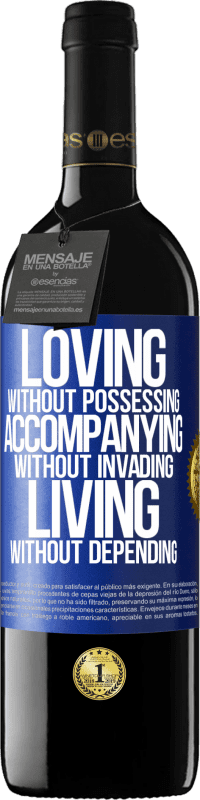 39,95 € Free Shipping | Red Wine RED Edition MBE Reserve Loving without possessing, accompanying without invading, living without depending Blue Label. Customizable label Reserve 12 Months Harvest 2016 Tempranillo