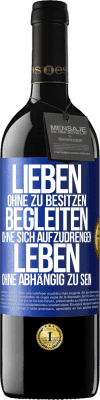 39,95 € Kostenloser Versand | Rotwein RED Ausgabe MBE Reserve Lieben ohne zu besitzen, begleiten ohne sich aufzudrengen, leben ohne abhängig zu sein Blaue Markierung. Anpassbares Etikett Reserve 12 Monate Ernte 2015 Tempranillo