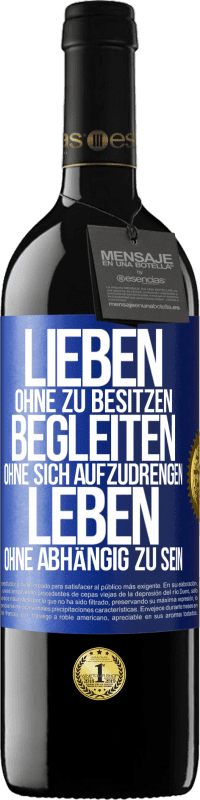 39,95 € Kostenloser Versand | Rotwein RED Ausgabe MBE Reserve Lieben ohne zu besitzen, begleiten ohne sich aufzudrengen, leben ohne abhängig zu sein Blaue Markierung. Anpassbares Etikett Reserve 12 Monate Ernte 2015 Tempranillo