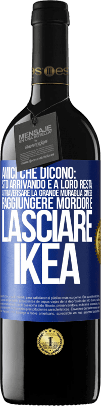 39,95 € Spedizione Gratuita | Vino rosso Edizione RED MBE Riserva Amici che dicono: sto arrivando. E a loro resta: attraversare la Grande Muraglia Cinese, raggiungere Mordor e lasciare Ikea Etichetta Blu. Etichetta personalizzabile Riserva 12 Mesi Raccogliere 2015 Tempranillo