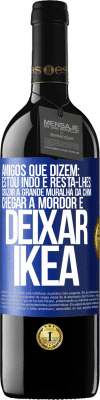 39,95 € Envio grátis | Vinho tinto Edição RED MBE Reserva Amigos que dizem: estou indo. E resta-lhes: cruzar a Grande Muralha da China, chegar a Mordor e deixar Ikea Etiqueta Azul. Etiqueta personalizável Reserva 12 Meses Colheita 2016 Tempranillo
