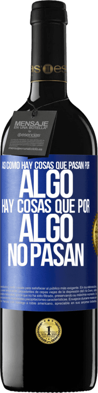 39,95 € Envío gratis | Vino Tinto Edición RED MBE Reserva Así como hay cosas que pasan por algo, hay cosas que por algo no pasan Etiqueta Azul. Etiqueta personalizable Reserva 12 Meses Cosecha 2014 Tempranillo