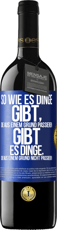 39,95 € Kostenloser Versand | Rotwein RED Ausgabe MBE Reserve So wie es Dinge gibt, die aus einem Grund passieren, gibt es Dinge, die aus einem Grund nicht passieren Blaue Markierung. Anpassbares Etikett Reserve 12 Monate Ernte 2015 Tempranillo