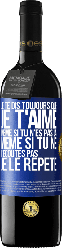 39,95 € Envoi gratuit | Vin rouge Édition RED MBE Réserve Je te dis toujours que je t'aime. Même si tu n'es pas là. Même si tu ne l'écoutes pas. Je le répète Étiquette Bleue. Étiquette personnalisable Réserve 12 Mois Récolte 2014 Tempranillo