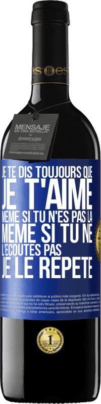 39,95 € Envoi gratuit | Vin rouge Édition RED MBE Réserve Je te dis toujours que je t'aime. Même si tu n'es pas là. Même si tu ne l'écoutes pas. Je le répète Étiquette Bleue. Étiquette personnalisable Réserve 12 Mois Récolte 2016 Tempranillo