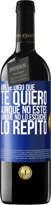 39,95 € Envío gratis | Vino Tinto Edición RED MBE Reserva Aún te digo que te quiero. Aunque no estés. Aunque no lo escuches. Lo repito Etiqueta Azul. Etiqueta personalizable Reserva 12 Meses Cosecha 2014 Tempranillo