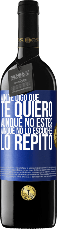 39,95 € Envío gratis | Vino Tinto Edición RED MBE Reserva Aún te digo que te quiero. Aunque no estés. Aunque no lo escuches. Lo repito Etiqueta Azul. Etiqueta personalizable Reserva 12 Meses Cosecha 2014 Tempranillo