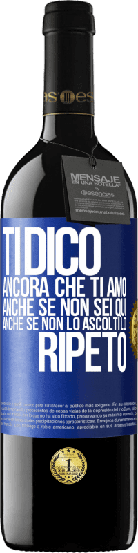 39,95 € Spedizione Gratuita | Vino rosso Edizione RED MBE Riserva Ti dico ancora che ti amo. Anche se non sei qui. Anche se non lo ascolti. Lo ripeto Etichetta Blu. Etichetta personalizzabile Riserva 12 Mesi Raccogliere 2015 Tempranillo