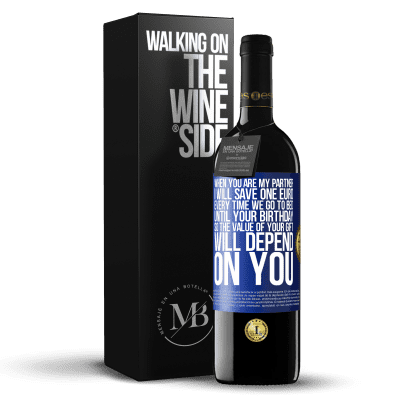 «When you are my partner, I will save one euro every time we go to bed until your birthday, so the value of your gift will» RED Edition MBE Reserve