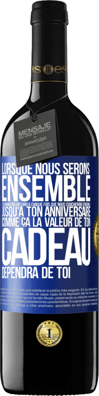 39,95 € Envoi gratuit | Vin rouge Édition RED MBE Réserve Lorsque nous serons ensemble, j'économiserai un euro à chaque fois que nous coucherons ensemble jusqu'à ton anniversaire, comme Étiquette Bleue. Étiquette personnalisable Réserve 12 Mois Récolte 2014 Tempranillo