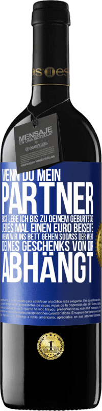 39,95 € Kostenloser Versand | Rotwein RED Ausgabe MBE Reserve Wenn Du mein Partner bist, lege ich bis zu Deinem Geburtstag jedes Mal einen Euro beiseite, wenn wir ins Bett gehen, sodass der Blaue Markierung. Anpassbares Etikett Reserve 12 Monate Ernte 2015 Tempranillo