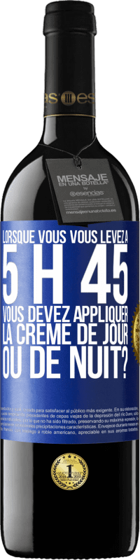 39,95 € Envoi gratuit | Vin rouge Édition RED MBE Réserve Lorsque vous vous levez à 5 h 45, vous devez appliquer la crème de jour ou de nuit? Étiquette Bleue. Étiquette personnalisable Réserve 12 Mois Récolte 2014 Tempranillo