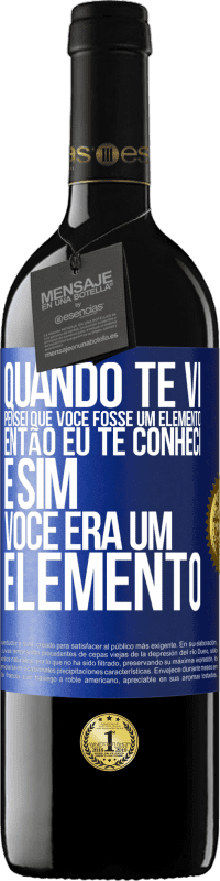 39,95 € Envio grátis | Vinho tinto Edição RED MBE Reserva Quando te vi, pensei que você fosse um elemento. Então eu te conheci e sim você era um elemento Etiqueta Azul. Etiqueta personalizável Reserva 12 Meses Colheita 2014 Tempranillo