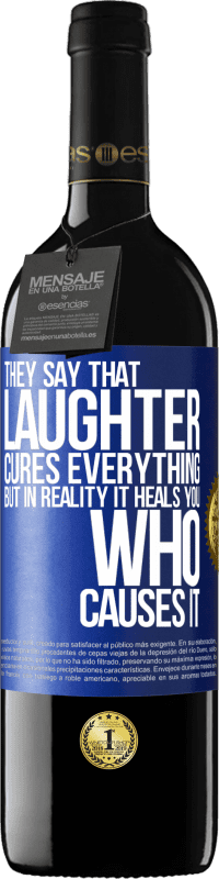 39,95 € 送料無料 | 赤ワイン REDエディション MBE 予約する 彼らは笑いがすべてを治すと言います、しかし実際にはそれはそれを引き起こす人を癒します 青いタグ. カスタマイズ可能なラベル 予約する 12 月 収穫 2014 Tempranillo