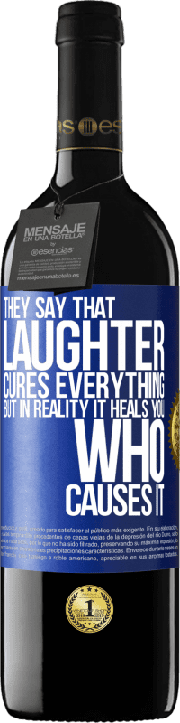 39,95 € Free Shipping | Red Wine RED Edition MBE Reserve They say that laughter cures everything, but in reality it heals you who causes it Blue Label. Customizable label Reserve 12 Months Harvest 2016 Tempranillo