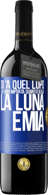 39,95 € Spedizione Gratuita | Vino rosso Edizione RED MBE Riserva Di 'a quel lupo che non importa quanto ulula la luna, è mia Etichetta Blu. Etichetta personalizzabile Riserva 12 Mesi Raccogliere 2015 Tempranillo