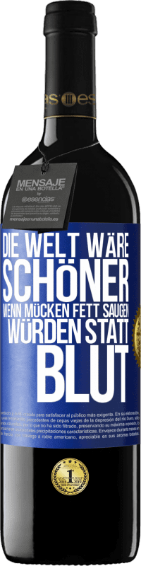 39,95 € Kostenloser Versand | Rotwein RED Ausgabe MBE Reserve Die Welt wäre schöner, wenn Mücken Fett saugen würden statt Blut Blaue Markierung. Anpassbares Etikett Reserve 12 Monate Ernte 2014 Tempranillo