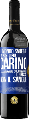 39,95 € Spedizione Gratuita | Vino rosso Edizione RED MBE Riserva Il mondo sarebbe un posto più carino se le zanzare succhiassero il grasso, non il sangue Etichetta Blu. Etichetta personalizzabile Riserva 12 Mesi Raccogliere 2015 Tempranillo