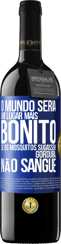 39,95 € Envio grátis | Vinho tinto Edição RED MBE Reserva O mundo seria um lugar mais bonito se os mosquitos sugassem gordura, não sangue Etiqueta Azul. Etiqueta personalizável Reserva 12 Meses Colheita 2014 Tempranillo