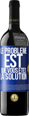 39,95 € Envoi gratuit | Vin rouge Édition RED MBE Réserve Le problème est que vous êtes la solution Étiquette Bleue. Étiquette personnalisable Réserve 12 Mois Récolte 2014 Tempranillo