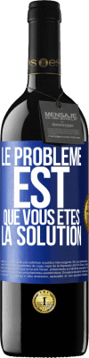 39,95 € Envoi gratuit | Vin rouge Édition RED MBE Réserve Le problème est que vous êtes la solution Étiquette Bleue. Étiquette personnalisable Réserve 12 Mois Récolte 2016 Tempranillo