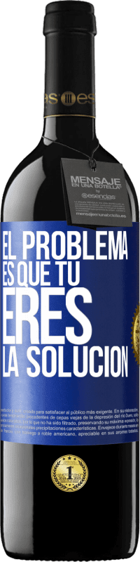 39,95 € Envío gratis | Vino Tinto Edición RED MBE Reserva El problema es que tú eres la solución Etiqueta Azul. Etiqueta personalizable Reserva 12 Meses Cosecha 2016 Tempranillo