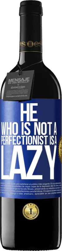 39,95 € Free Shipping | Red Wine RED Edition MBE Reserve He who is not a perfectionist is a lazy Blue Label. Customizable label Reserve 12 Months Harvest 2014 Tempranillo