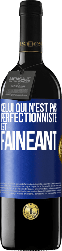 39,95 € Envoi gratuit | Vin rouge Édition RED MBE Réserve Celui qui n'est pas perfectionniste est fainéant Étiquette Bleue. Étiquette personnalisable Réserve 12 Mois Récolte 2014 Tempranillo