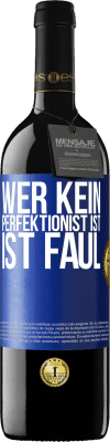 39,95 € Kostenloser Versand | Rotwein RED Ausgabe MBE Reserve Wer kein Perfektionist ist, ist faul Blaue Markierung. Anpassbares Etikett Reserve 12 Monate Ernte 2014 Tempranillo