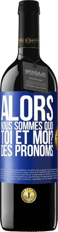 39,95 € Envoi gratuit | Vin rouge Édition RED MBE Réserve Alors nous sommes quoi toi et moi? Des pronoms Étiquette Bleue. Étiquette personnalisable Réserve 12 Mois Récolte 2016 Tempranillo