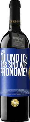 39,95 € Kostenloser Versand | Rotwein RED Ausgabe MBE Reserve Also, du und ich, was sind wir? Pronomen Blaue Markierung. Anpassbares Etikett Reserve 12 Monate Ernte 2016 Tempranillo