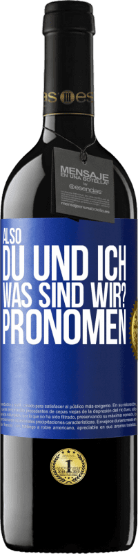 39,95 € Kostenloser Versand | Rotwein RED Ausgabe MBE Reserve Also, du und ich, was sind wir? Pronomen Blaue Markierung. Anpassbares Etikett Reserve 12 Monate Ernte 2016 Tempranillo