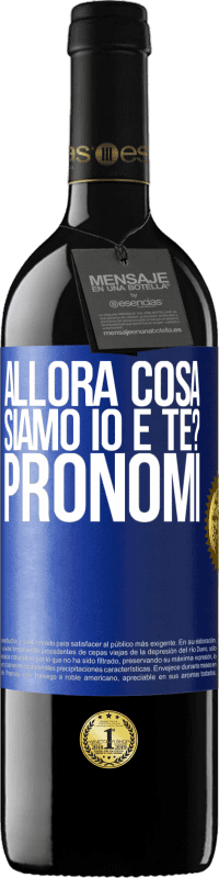 39,95 € Spedizione Gratuita | Vino rosso Edizione RED MBE Riserva Allora cosa siamo io e te? Pronomi Etichetta Blu. Etichetta personalizzabile Riserva 12 Mesi Raccogliere 2014 Tempranillo