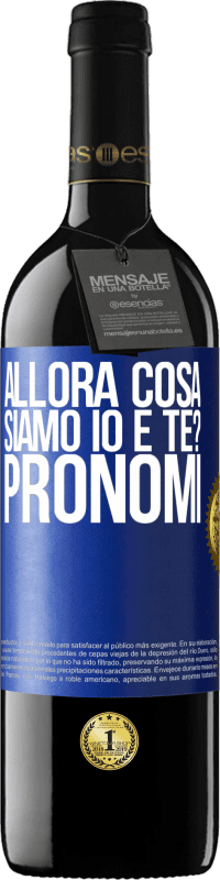 39,95 € Spedizione Gratuita | Vino rosso Edizione RED MBE Riserva Allora cosa siamo io e te? Pronomi Etichetta Blu. Etichetta personalizzabile Riserva 12 Mesi Raccogliere 2016 Tempranillo