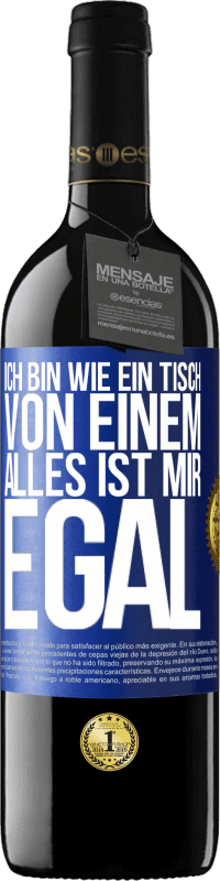 39,95 € Kostenloser Versand | Rotwein RED Ausgabe MBE Reserve Ich bin wie ein Tisch von einem ... alles ist mir egal Blaue Markierung. Anpassbares Etikett Reserve 12 Monate Ernte 2015 Tempranillo