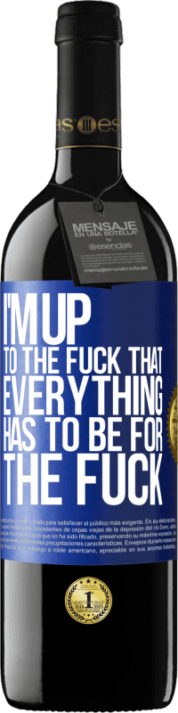 39,95 € Free Shipping | Red Wine RED Edition MBE Reserve I'm up to the fuck that everything has to be for the fuck Blue Label. Customizable label Reserve 12 Months Harvest 2014 Tempranillo