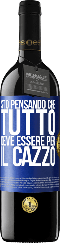 39,95 € Spedizione Gratuita | Vino rosso Edizione RED MBE Riserva Sto pensando che tutto deve essere per il cazzo Etichetta Blu. Etichetta personalizzabile Riserva 12 Mesi Raccogliere 2015 Tempranillo