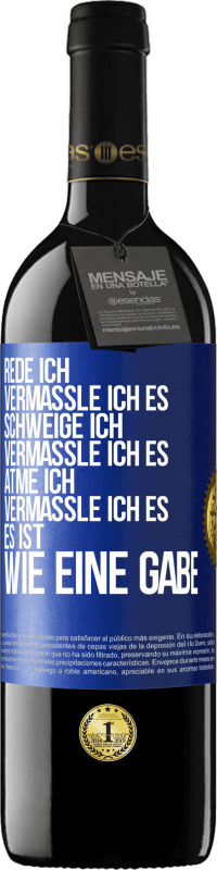 39,95 € Kostenloser Versand | Rotwein RED Ausgabe MBE Reserve Rede ich, vermassle ich es. Schweige ich, vermassle ich es. Atme ich, vermassle ich es. Es ist wie eine Gabe Blaue Markierung. Anpassbares Etikett Reserve 12 Monate Ernte 2015 Tempranillo