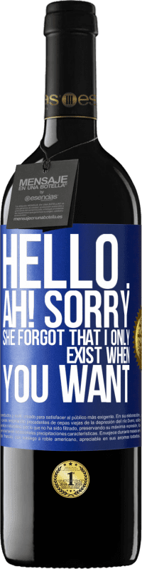 39,95 € Free Shipping | Red Wine RED Edition MBE Reserve Hello ... Ah! Sorry. She forgot that I only exist when you want Blue Label. Customizable label Reserve 12 Months Harvest 2014 Tempranillo