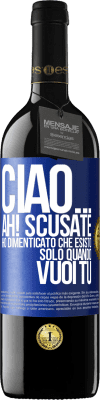 39,95 € Spedizione Gratuita | Vino rosso Edizione RED MBE Riserva Ciao ... Ah! Scusate. Ho dimenticato che esisto solo quando vuoi tu Etichetta Blu. Etichetta personalizzabile Riserva 12 Mesi Raccogliere 2014 Tempranillo