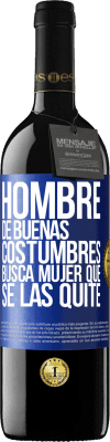 39,95 € Envío gratis | Vino Tinto Edición RED MBE Reserva Hombre de buenas costumbres busca mujer que se las quite Etiqueta Azul. Etiqueta personalizable Reserva 12 Meses Cosecha 2016 Tempranillo