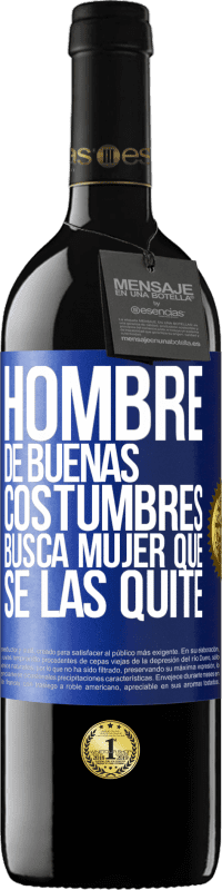 39,95 € Envío gratis | Vino Tinto Edición RED MBE Reserva Hombre de buenas costumbres busca mujer que se las quite Etiqueta Azul. Etiqueta personalizable Reserva 12 Meses Cosecha 2015 Tempranillo